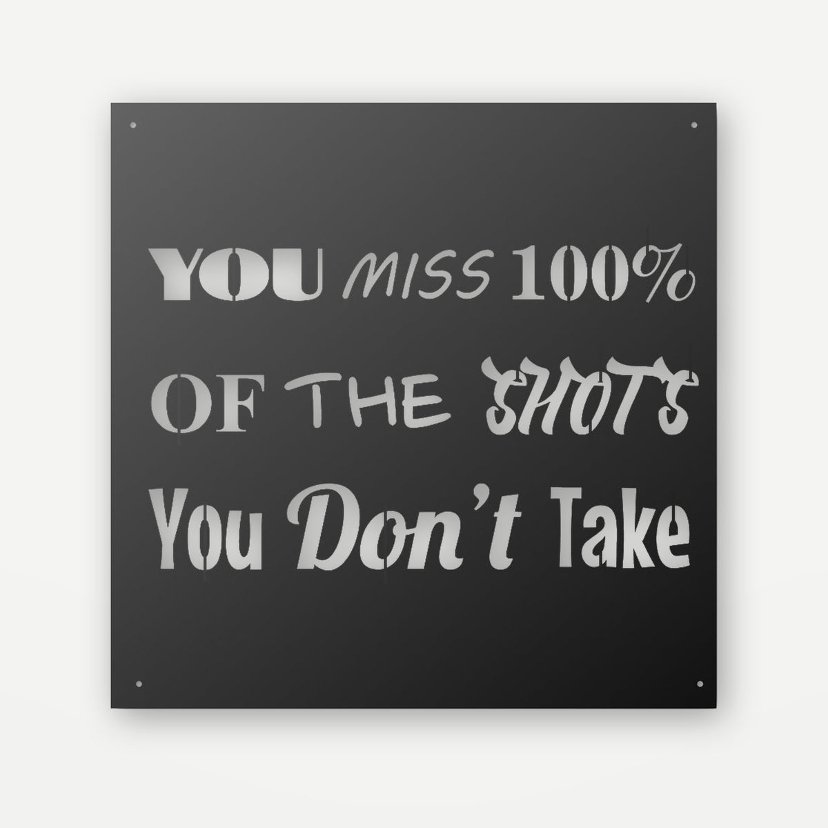 Black steel motivational sign with 'You miss 100% of the shots you don't take' cut through, square