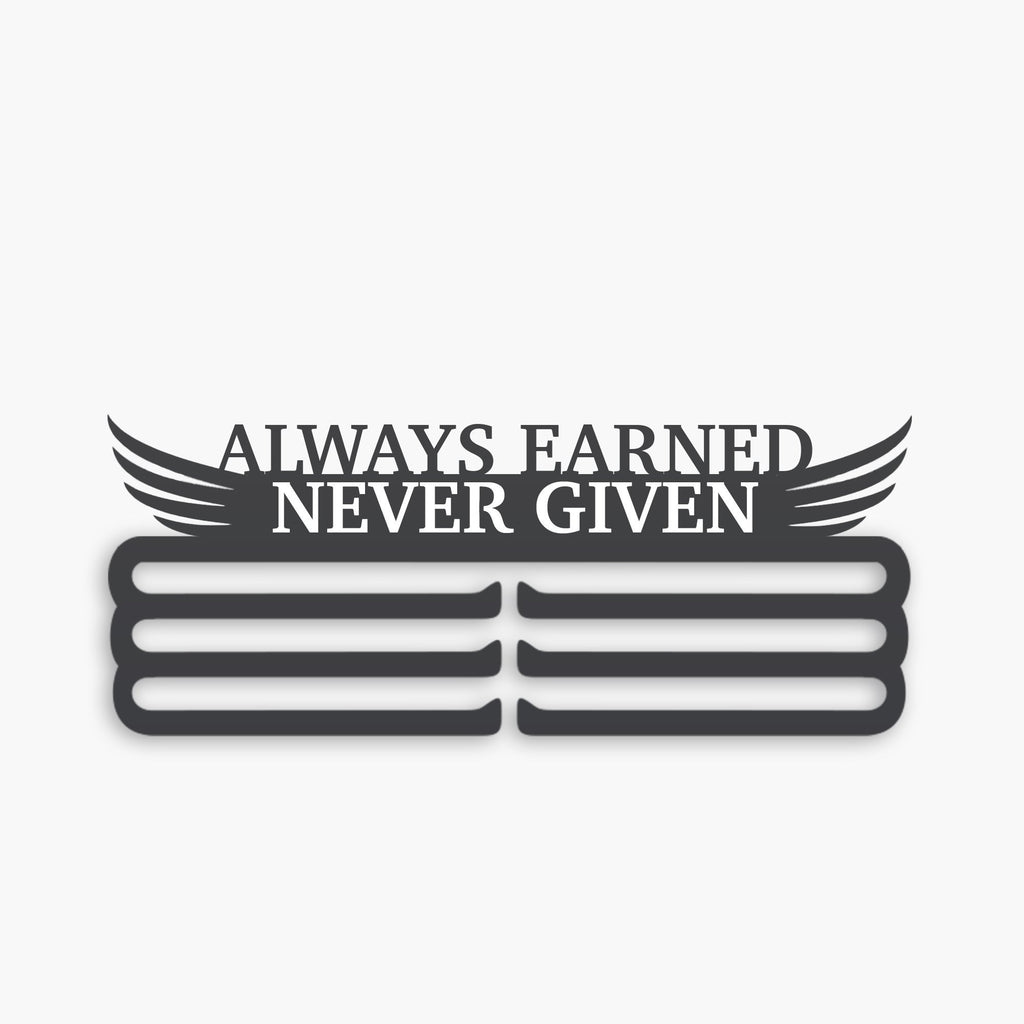 Always Earned, Never Given Medal Hanger - Premier Medal Hangers USA