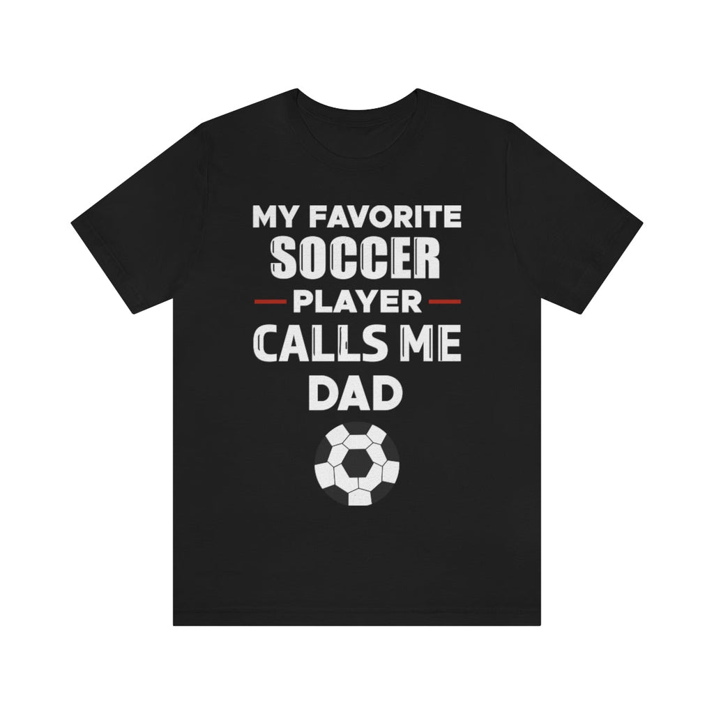 Men's Tee - My Favorite Soccer Player Calls Me Dad